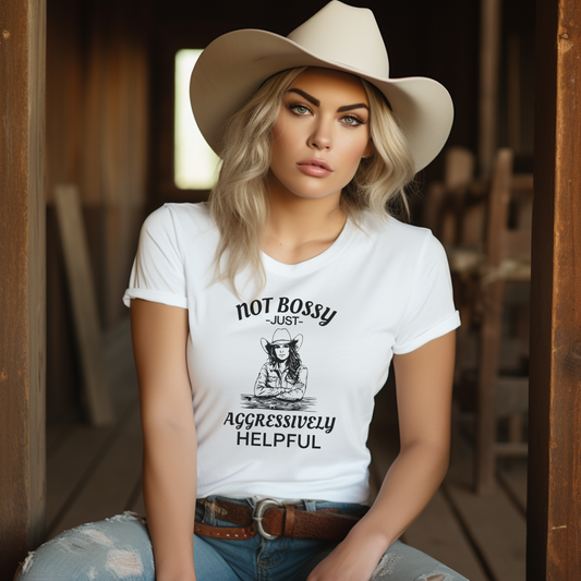 Not Bossy Just Aggressively Helpful Cowgirl Tee