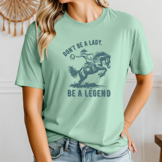 Don't Be A Lady, Be A Legend, Tone On Tone T-Shirt