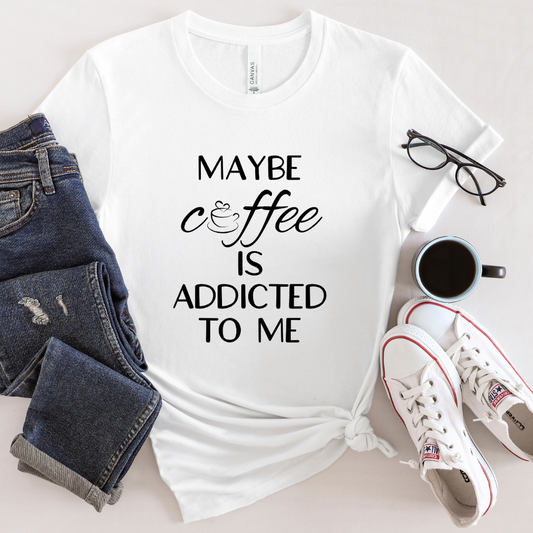 Maybe Coffee Is Addicted To Me Short Sleeve Tee