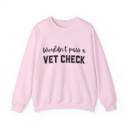 Wouldn't Pass A Vet Check Crew Neck Sweatshirt