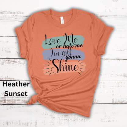 Love Me Or Hate Me Still Gonna Shine Short Sleeve Tee