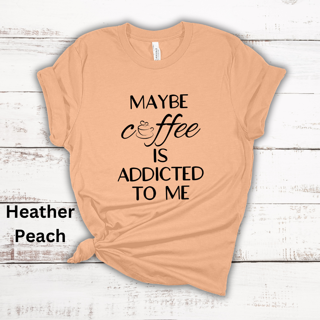 Maybe Coffee Is Addicted To Me Short Sleeve Tee