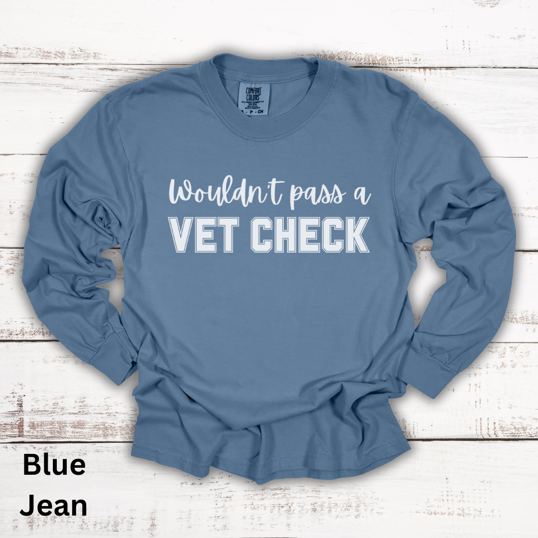 Wouldn't Pass A Vet Check Long Sleeve T-Shirt