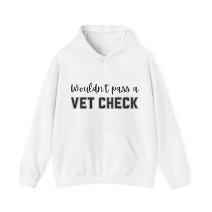 Wouldn't Pass A Vet Check Hooded Sweatshirt