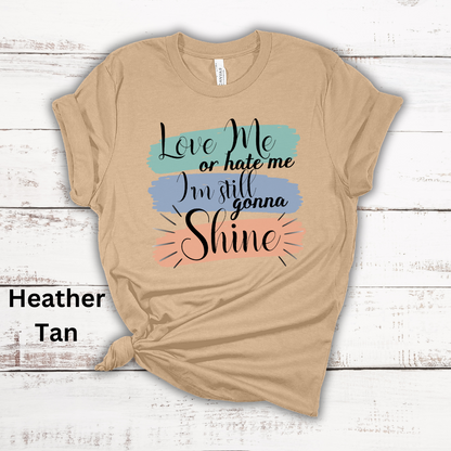 Love Me Or Hate Me Still Gonna Shine Short Sleeve Tee