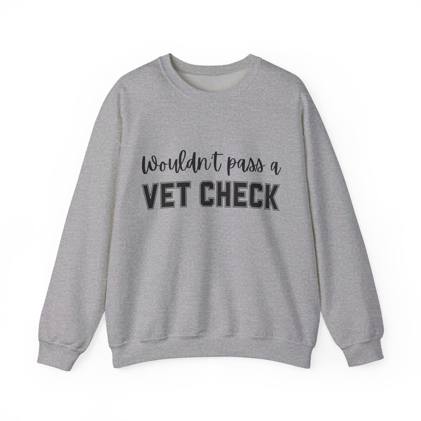 Wouldn't Pass A Vet Check Crew Neck Sweatshirt