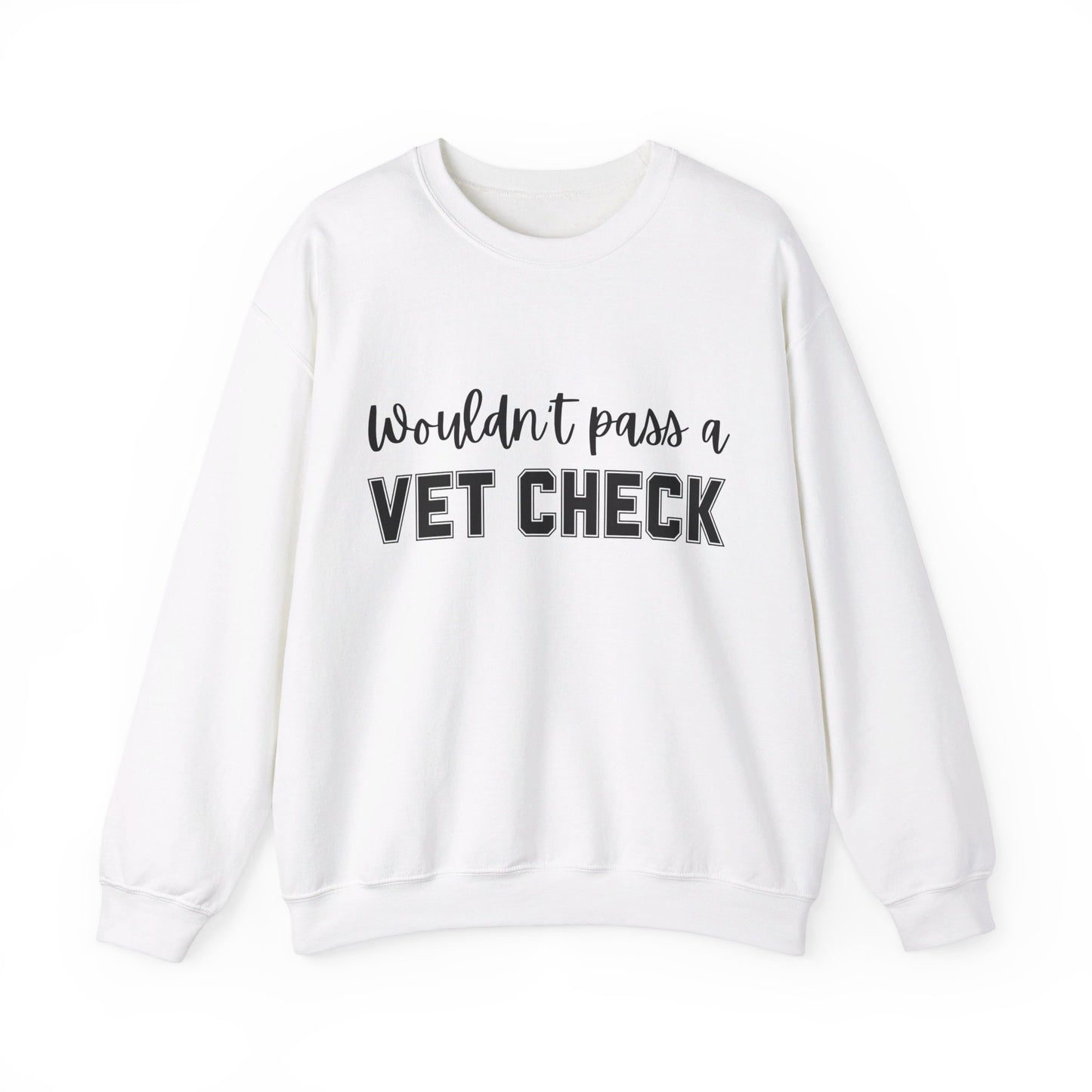 Wouldn't Pass A Vet Check Crew Neck Sweatshirt