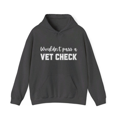 Wouldn't Pass A Vet Check Hooded Sweatshirt