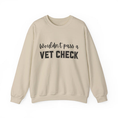 Wouldn't Pass A Vet Check Crew Neck Sweatshirt