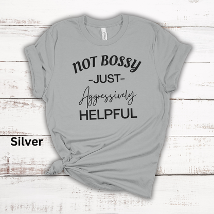 Not Bossy Just Aggressively Helpful Tee