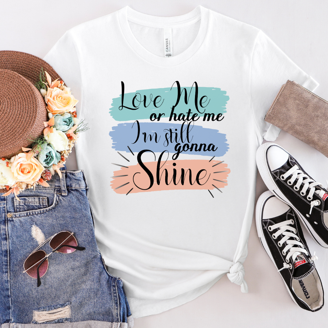 Love Me Or Hate Me Still Gonna Shine Short Sleeve Tee