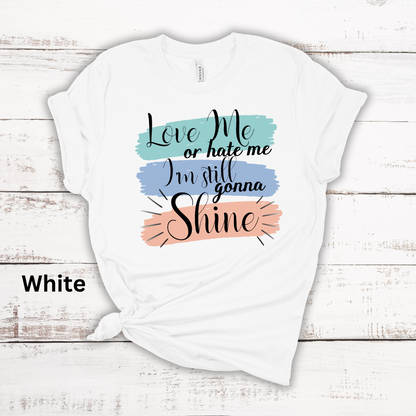 Love Me Or Hate Me Still Gonna Shine Short Sleeve Tee