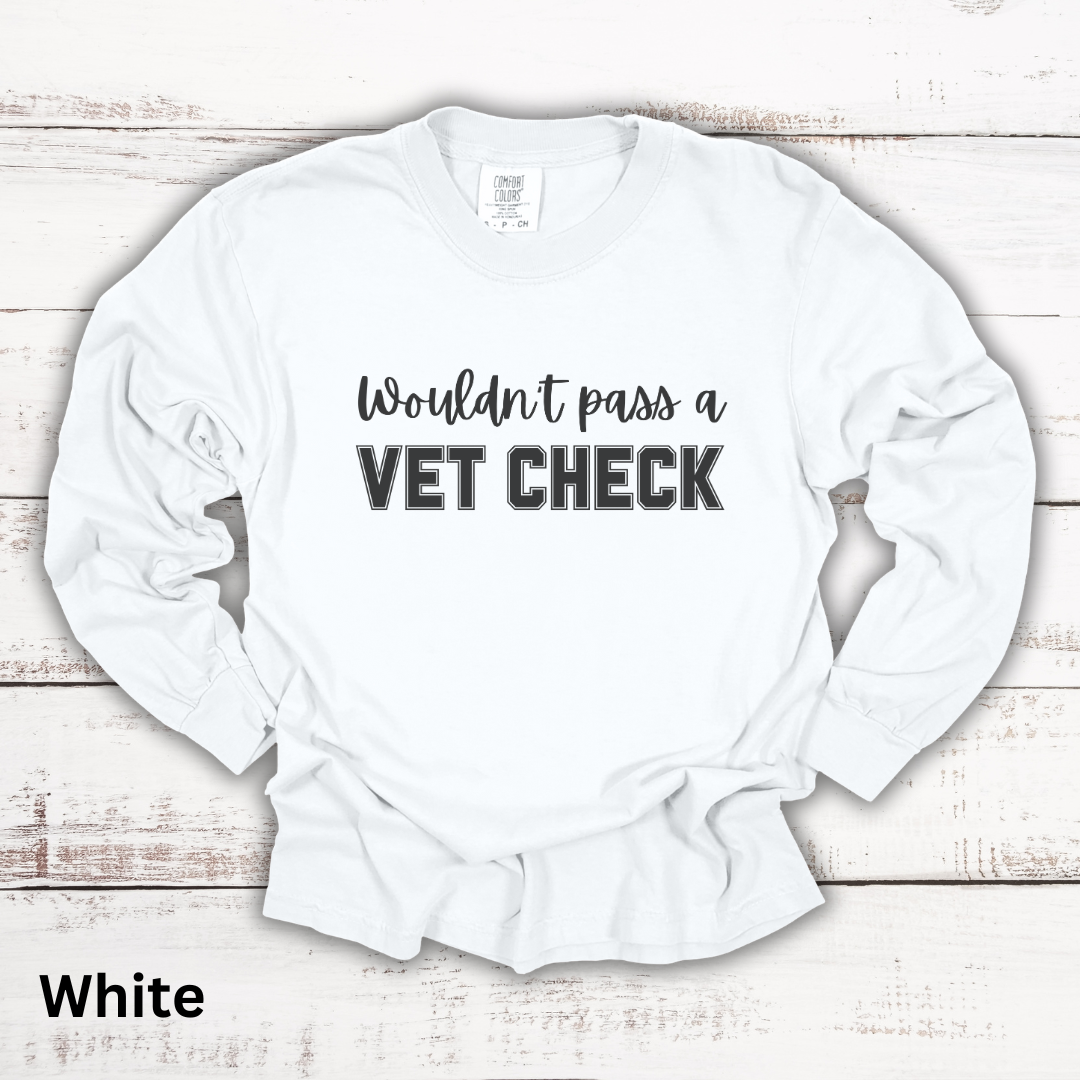 Wouldn't Pass A Vet Check Long Sleeve T-Shirt