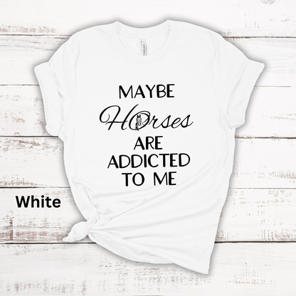 Maybe Horses Are Addicted To Me Short Sleeve Tee