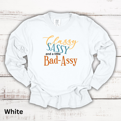 Classy, Sassy, Bad-Assy Long Sleeve Tee Shirt