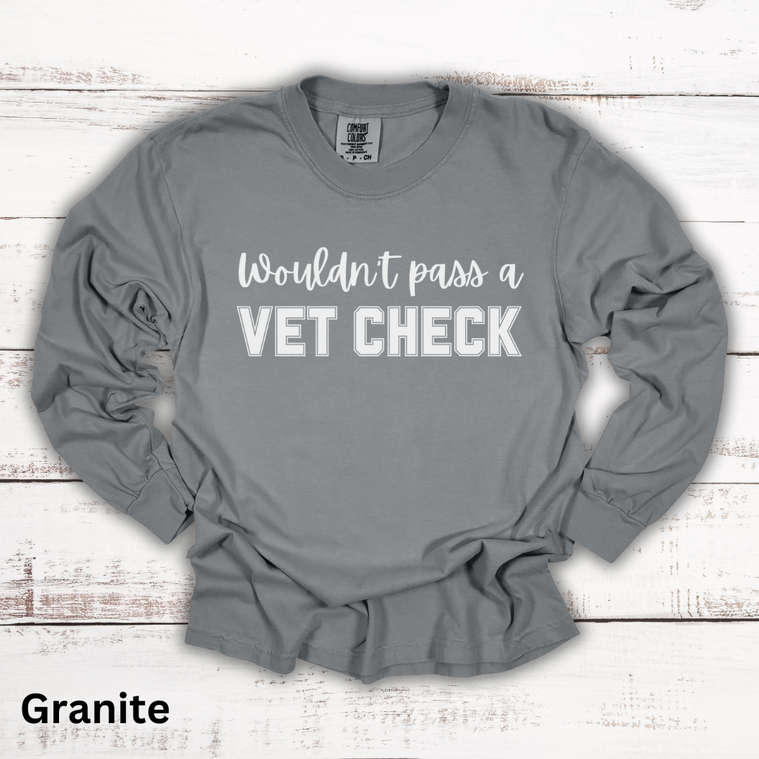 Wouldn't Pass A Vet Check Long Sleeve T-Shirt