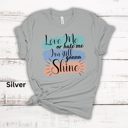 Love Me Or Hate Me Still Gonna Shine Short Sleeve Tee