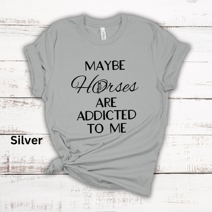 Maybe Horses Are Addicted To Me Short Sleeve Tee