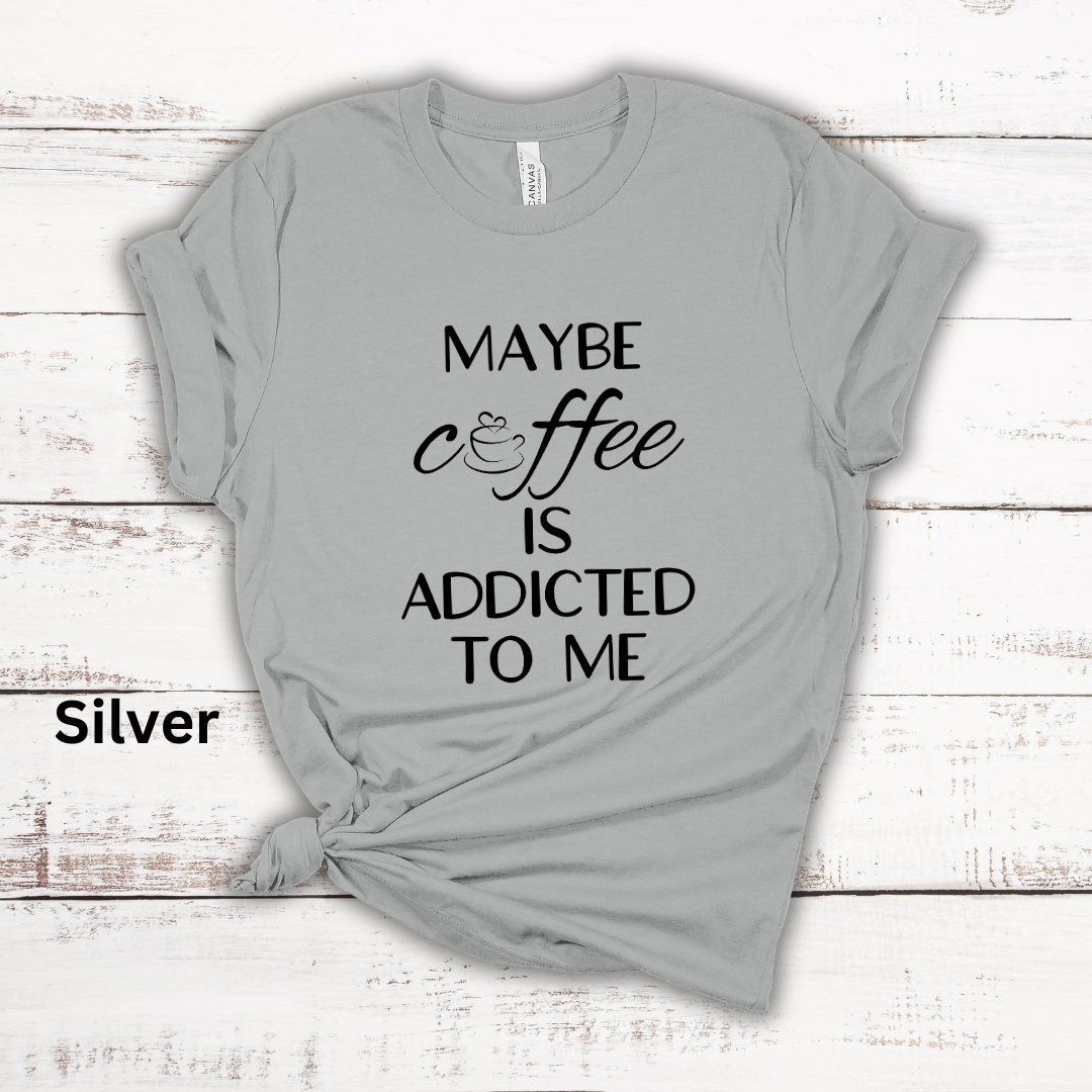 Maybe Coffee Is Addicted To Me Short Sleeve Tee