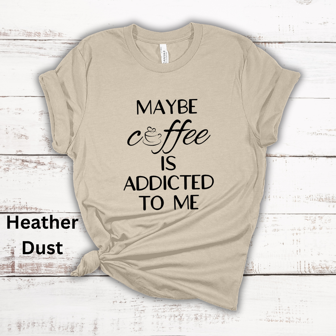 Maybe Coffee Is Addicted To Me Short Sleeve Tee