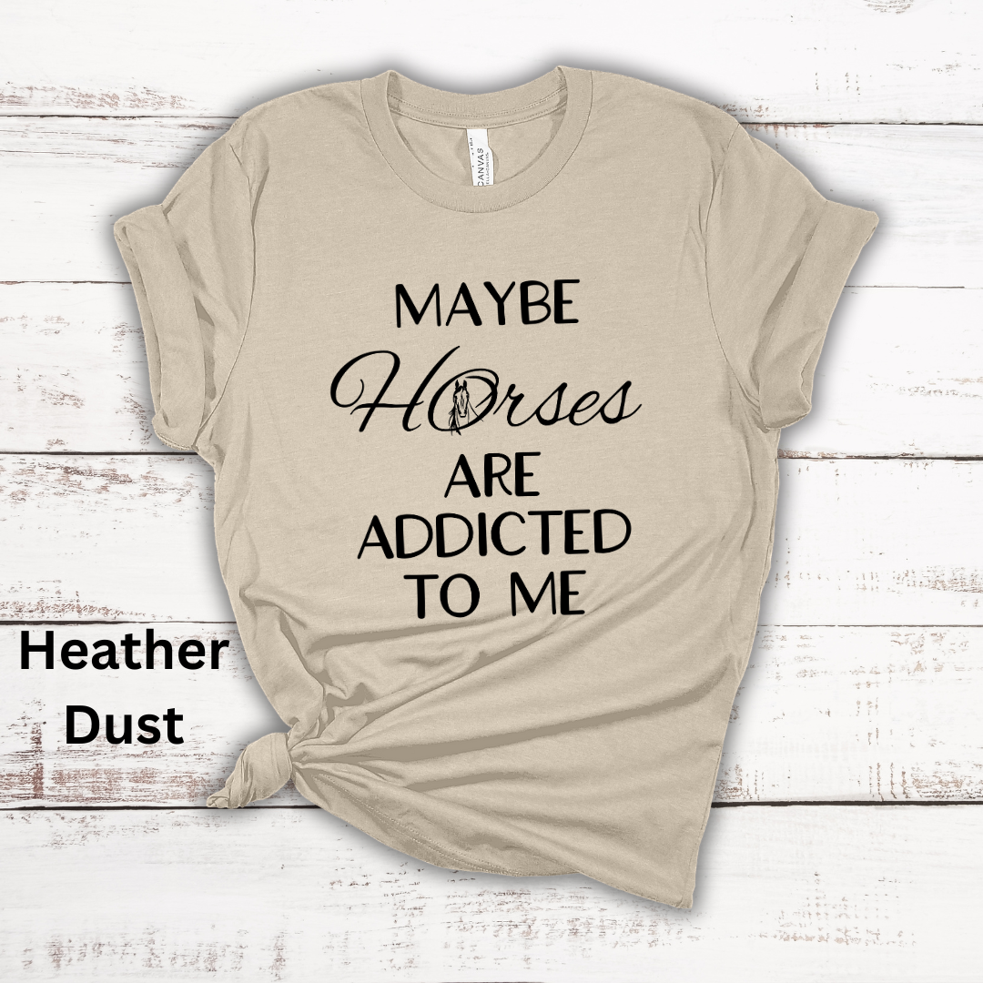 Maybe Horses Are Addicted To Me Short Sleeve Tee