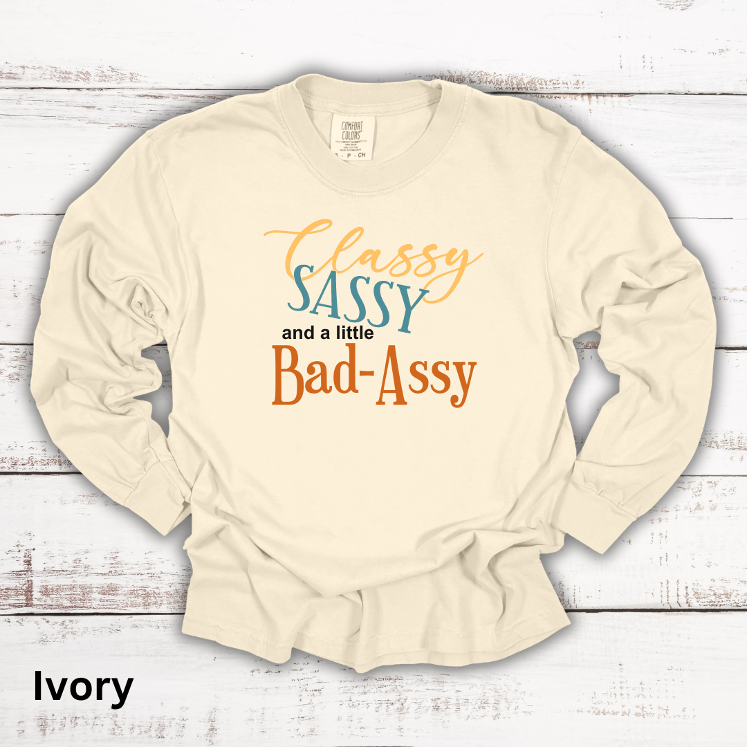 Classy, Sassy, Bad-Assy Long Sleeve Tee Shirt