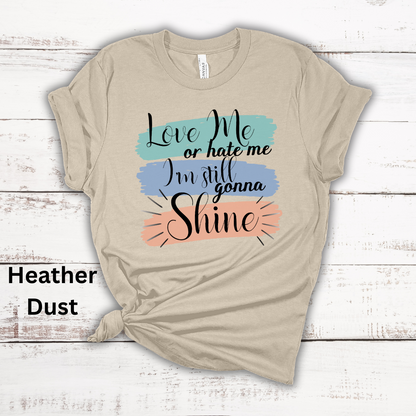 Love Me Or Hate Me Still Gonna Shine Short Sleeve Tee