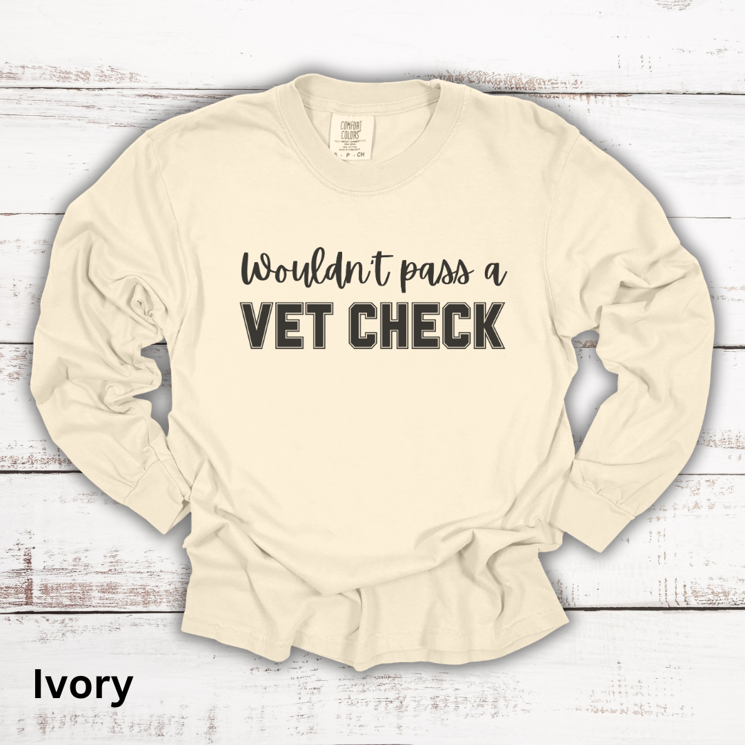 Wouldn't Pass A Vet Check Long Sleeve T-Shirt