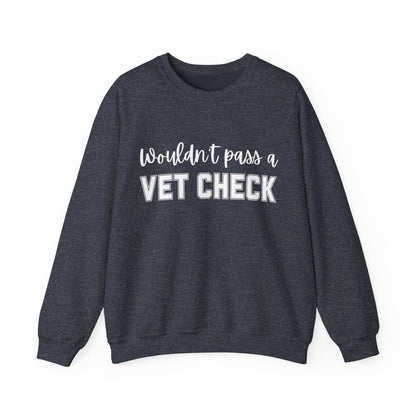 Wouldn't Pass A Vet Check Crew Neck Sweatshirt