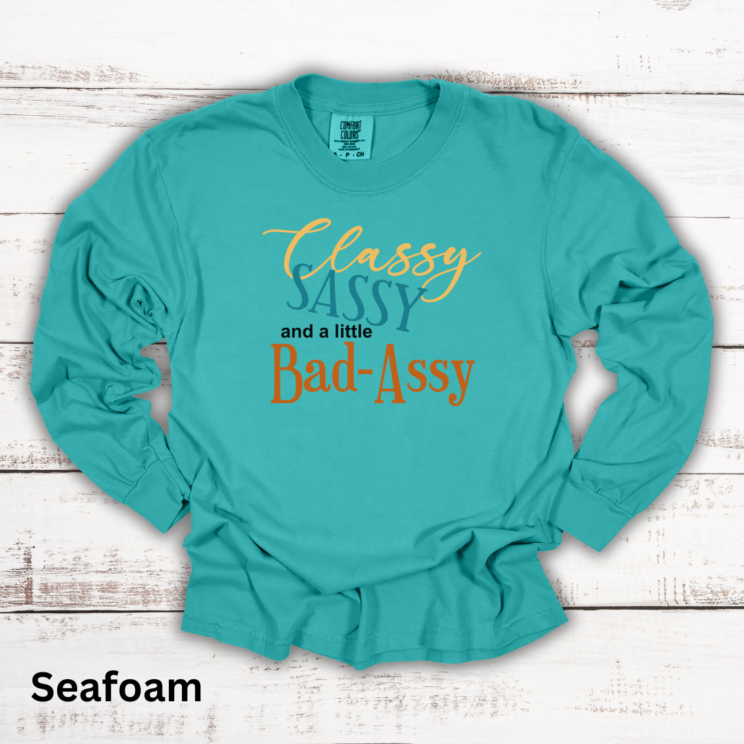 Classy, Sassy, Bad-Assy Long Sleeve Tee Shirt