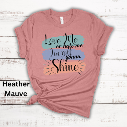 Love Me Or Hate Me Still Gonna Shine Short Sleeve Tee