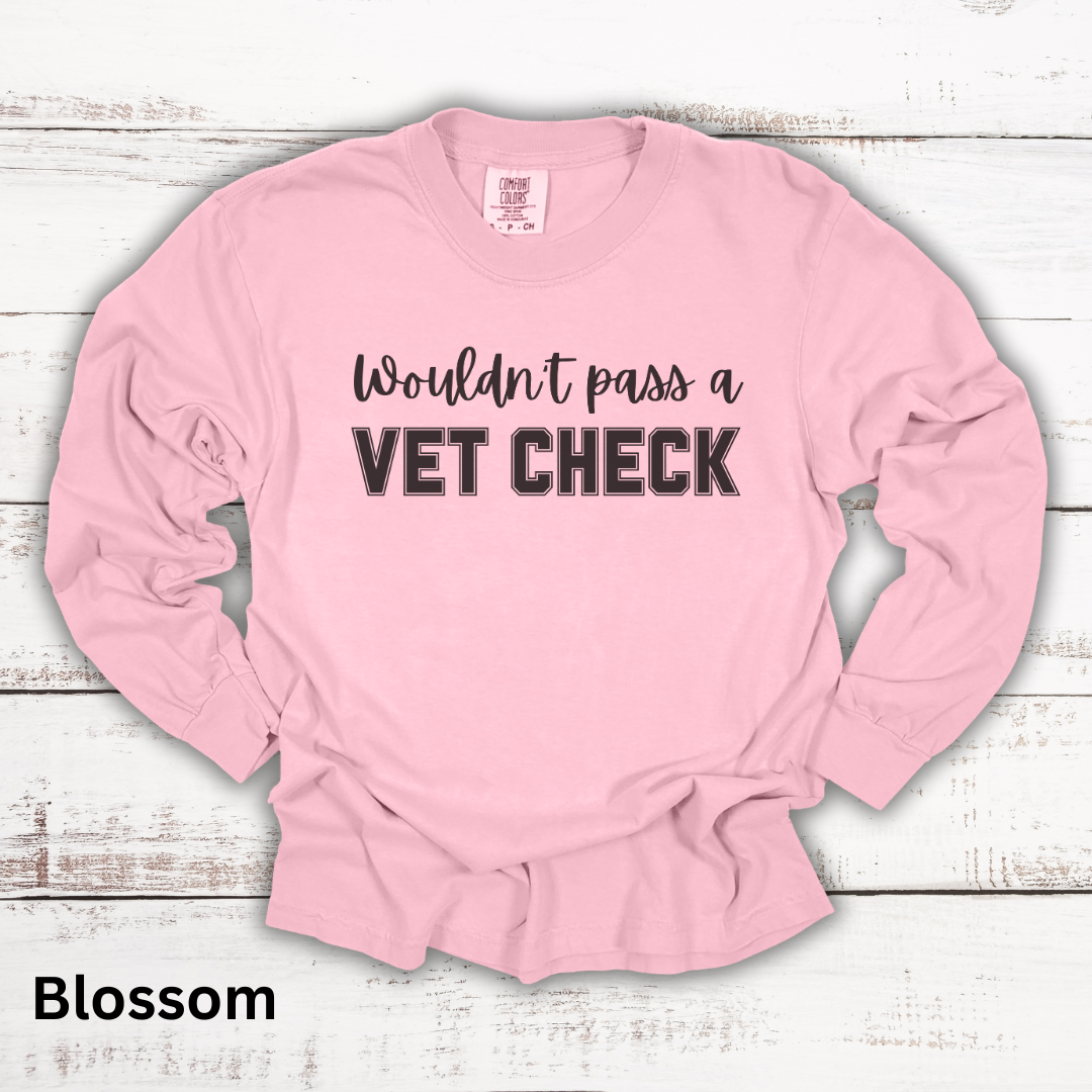 Wouldn't Pass A Vet Check Long Sleeve T-Shirt