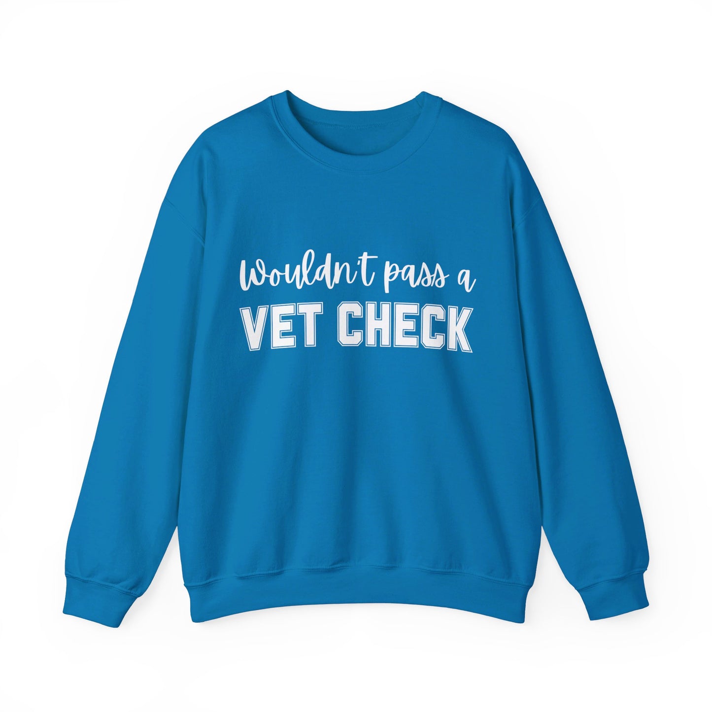 Wouldn't Pass A Vet Check Crew Neck Sweatshirt