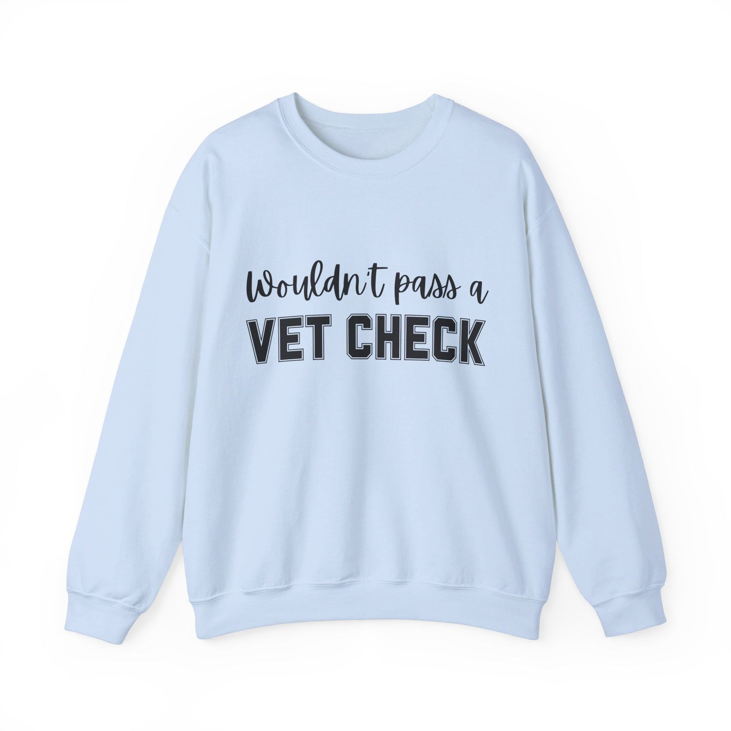 Wouldn't Pass A Vet Check Crew Neck Sweatshirt