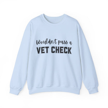 Wouldn't Pass A Vet Check Crew Neck Sweatshirt