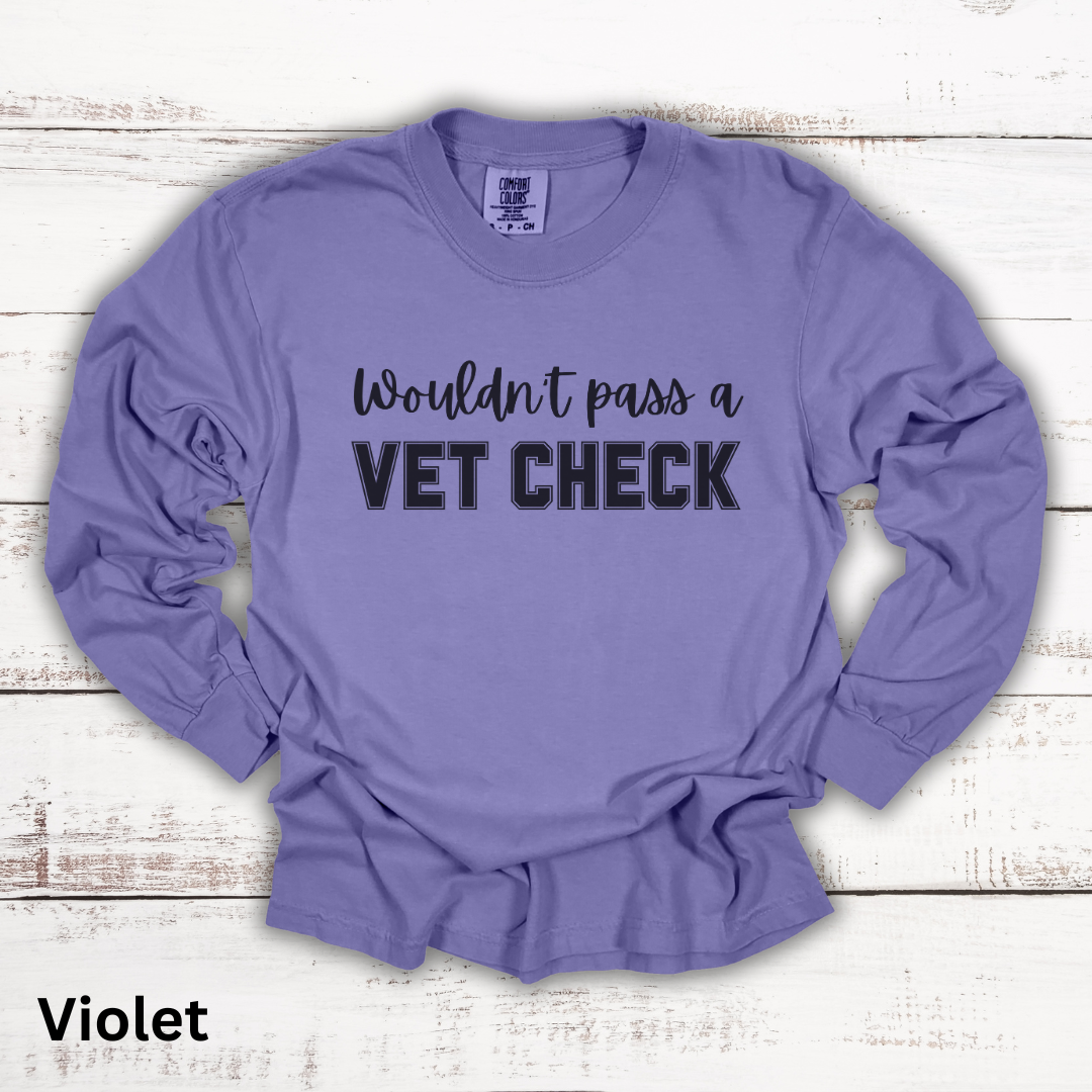 Wouldn't Pass A Vet Check Long Sleeve T-Shirt