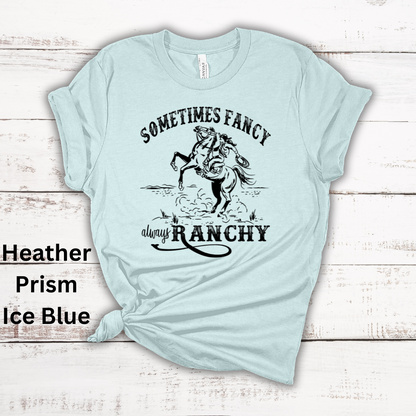 Sometimes Fancy Always Ranchy Short Sleeve Tee