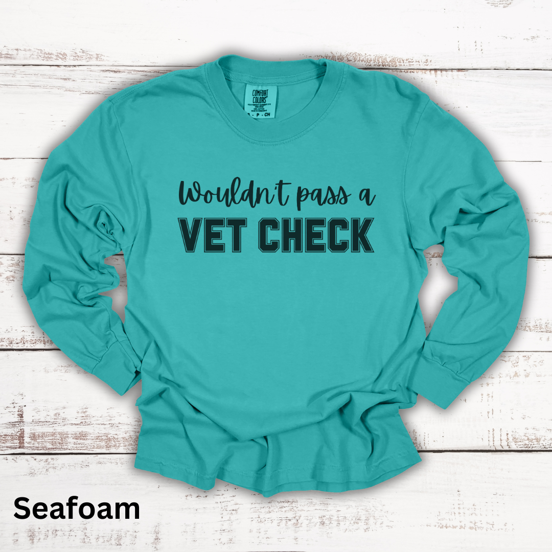 Wouldn't Pass A Vet Check Long Sleeve T-Shirt