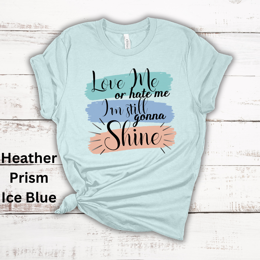 Love Me Or Hate Me Still Gonna Shine Short Sleeve Tee