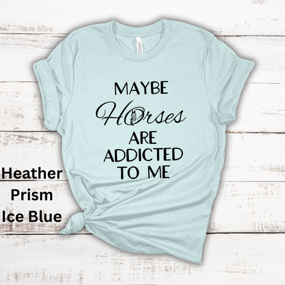 Maybe Horses Are Addicted To Me Short Sleeve Tee