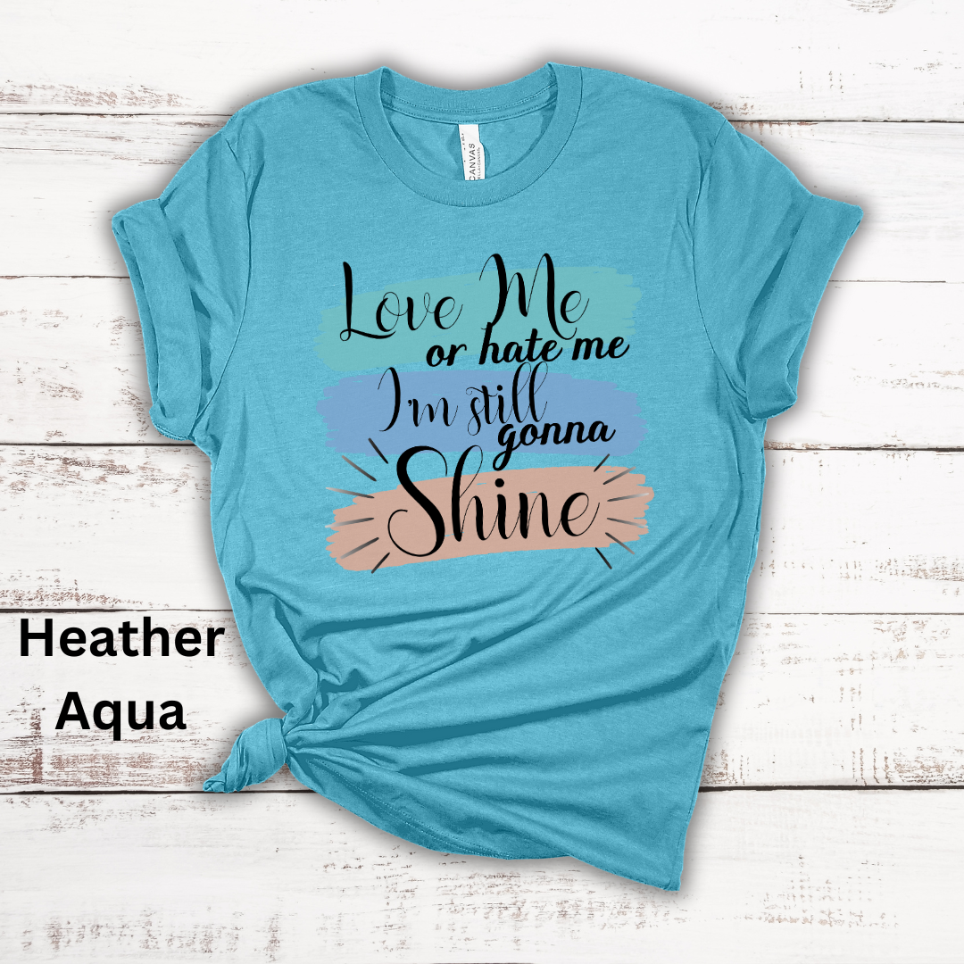 Love Me Or Hate Me Still Gonna Shine Short Sleeve Tee