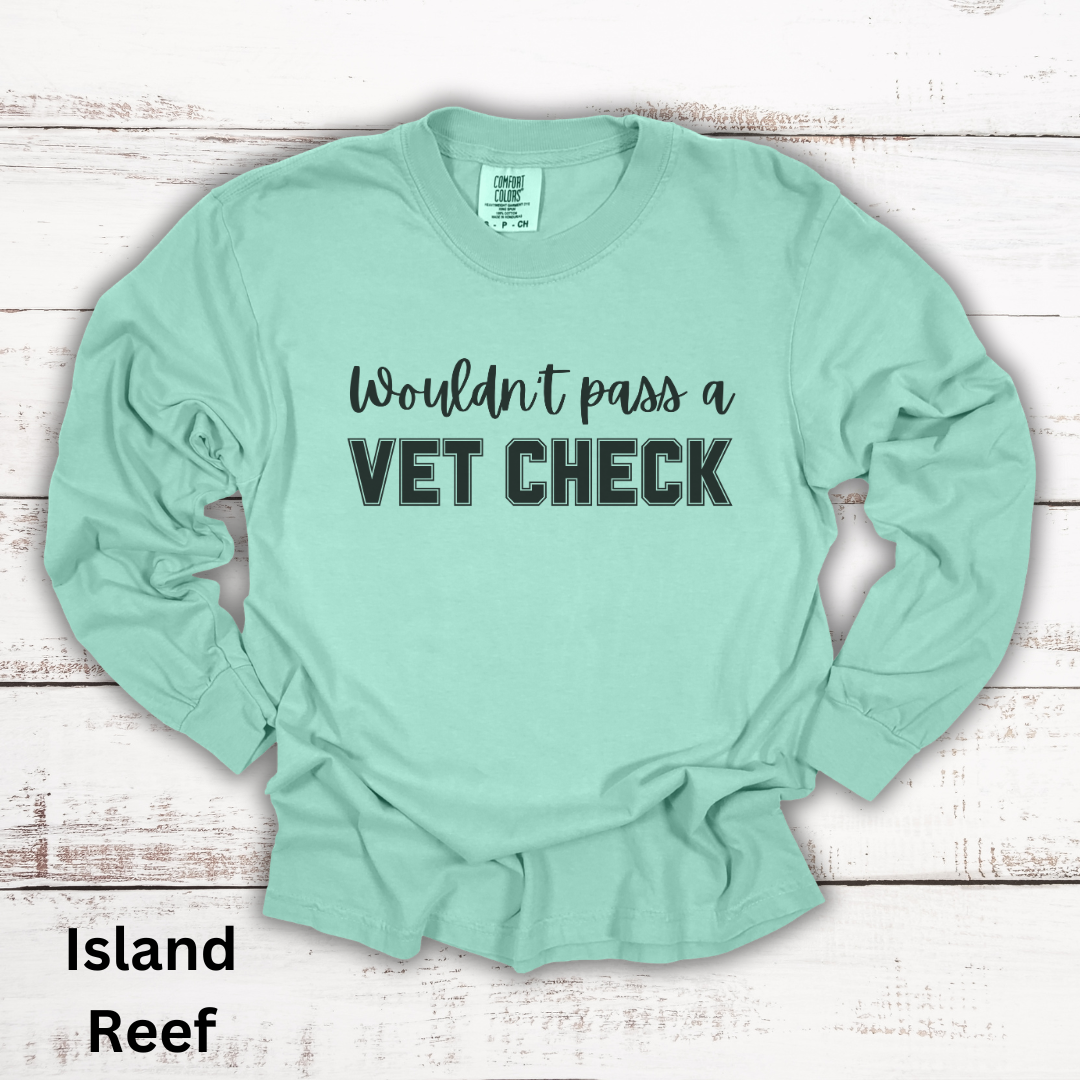 Wouldn't Pass A Vet Check Long Sleeve T-Shirt