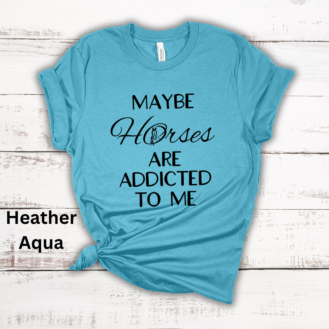 Maybe Horses Are Addicted To Me Short Sleeve Tee