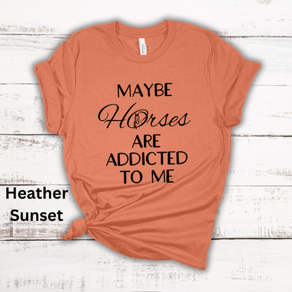 Maybe Horses Are Addicted To Me Short Sleeve Tee